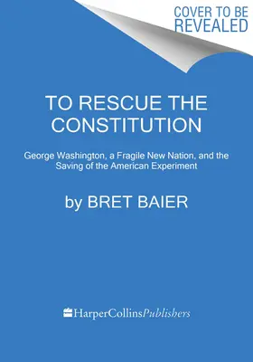 Na ratunek konstytucji: George Washington i kruchy amerykański eksperyment - To Rescue the Constitution: George Washington and the Fragile American Experiment