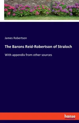 Baronowie Reid-Robertson ze Straloch: Z dodatkiem z innych źródeł - The Barons Reid-Robertson of Straloch: With appendix from other sources