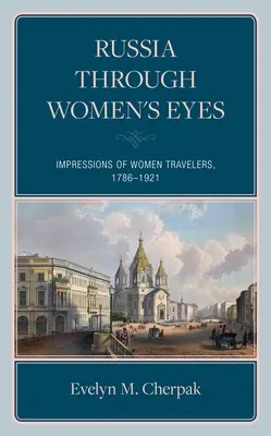 Artystki, pisarki i żony dyplomatów: Wrażenia kobiet podróżujących po imperialnej Rosji - Artists, Writers, and Diplomats' Wives: Impressions of Women Travelers in Imperial Russia