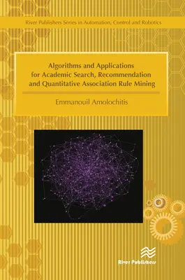 Algorytmy i aplikacje do akademickiego wyszukiwania, rekomendacji i ilościowego wydobywania reguł asocjacyjnych - Algorithms and Applications for Academic Search, Recommendation and Quantitative Association Rule Mining