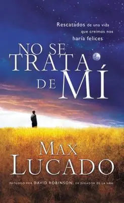 No Se Trata de Mi: Rescatados de una Vida Que Creiamos Nos Haria Felices = Nie chodzi o mnie = Nie chodzi o mnie - No Se Trata de Mi: Rescatados de una Vida Que Creiamos Nos Haria Felices = It's Not about Me = It's Not about Me