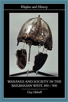 Działania wojenne i społeczeństwo na barbarzyńskim Zachodzie, 450-900 - Warfare and Society in the Barbarian West, 450-900
