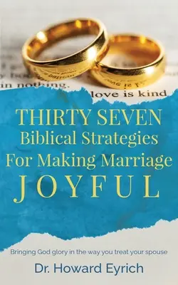 Trzydzieści siedem biblijnych strategii, jak uczynić małżeństwo radosnym - Thirty Seven Biblical Strategies For Making Marriage Joyful