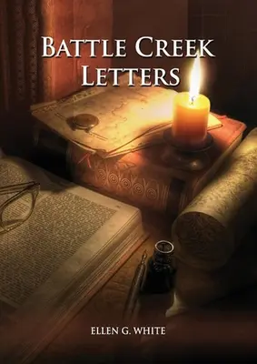 Listy z Battle Creek: (Dom Adwentystów, Przesłanie do młodych ludzi, Instytucja Adwentystów doradza, Listy do członków Battle Creek i więcej inf - Battle Creek Letters: (Adventist Home, Message to young people, Adventist institution counsels, Letters to Battle Creek members and more inf