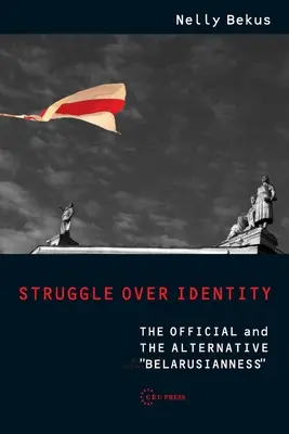 Walka o tożsamość: Oficjalna i alternatywna białoruskość - Struggle Over Identity: The Official and the Alternative Belarusianness