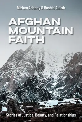 Wiara afgańskich gór: Historie o sprawiedliwości, pięknie i związkach - Afghan Mountain Faith: Stories of Justice, Beauty, and Relationships