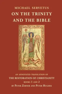 O Trójcy Świętej i Biblii: Adnotowane tłumaczenie Przywrócenia chrześcijaństwa, księgi 1 i 2 - On the Trinity and the Bible: An annotated translation of The Restoration of Christianity, books 1 and 2