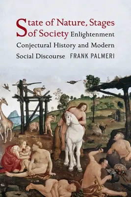 Stan natury, etapy społeczeństwa: Oświeceniowa historia przypuszczalna i współczesny dyskurs społeczny - State of Nature, Stages of Society: Enlightenment Conjectural History and Modern Social Discourse