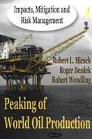 Szczyt światowego wydobycia ropy naftowej - skutki, łagodzenie i zarządzanie ryzykiem - Peaking of World Oil Production - Impacts, Mitigation & Risk Management