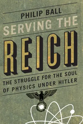 Służąc Rzeszy: Walka o duszę fizyki pod rządami Hitlera - Serving the Reich: The Struggle for the Soul of Physics Under Hitler