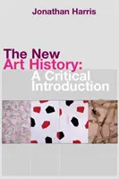 Nowa historia sztuki: Krytyczne wprowadzenie - The New Art History: A Critical Introduction