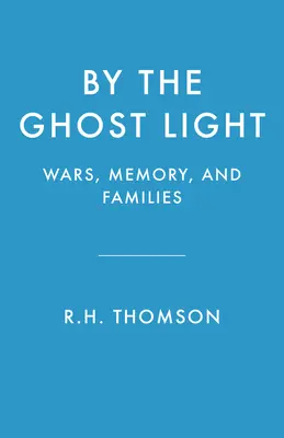 W świetle duchów: Wojny, pamięć i rodziny - By the Ghost Light: Wars, Memory, and Families