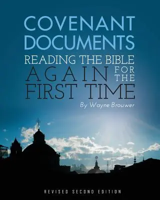 Dokumenty przymierza: Ponowne czytanie Biblii po raz pierwszy (Wydanie 2 poprawione) - Covenant Documents: Reading the Bible again for the First Time (Revised 2nd Edition)