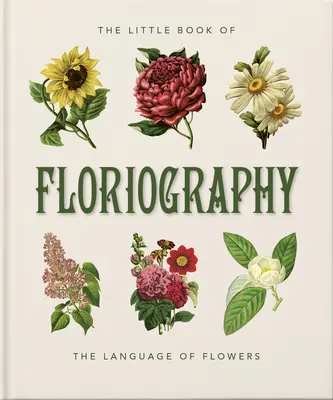 Mała księga florystyki: Sekretny język kwiatów - The Little Book of Floriography: The Secret Language of Flowers