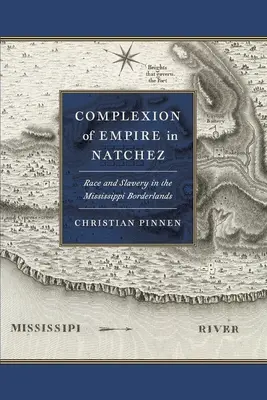 Karnacja imperium w Natchez: Rasa i niewolnictwo na pograniczu Missisipi - Complexion of Empire in Natchez: Race and Slavery in the Mississippi Borderlands