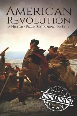 Rewolucja amerykańska: Historia od początku do końca - American Revolution: A History from Beginning to End
