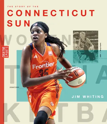 Historia Connecticut Sun: Wnba: Historia kobiecej koszykówki: Connecticut Sun - The Story of the Connecticut Sun: The Wnba: A History of Women's Hoops: Connecticut Sun