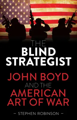 Ślepy strateg: John Boyd i amerykańska sztuka wojenna - The Blind Strategist: John Boyd and the American Art of War