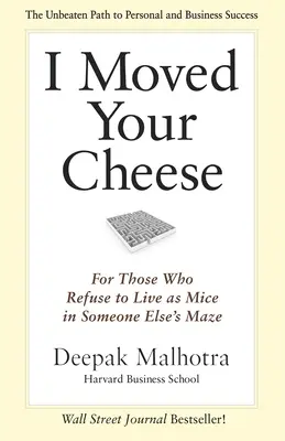 I Moved Your Cheese: Dla tych, którzy odmawiają życia jak myszy w labiryncie Elses - I Moved Your Cheese: For Those Who Refuse to Live as Mice in Someone Elses Maze