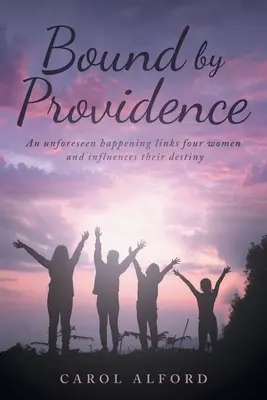 Bound By Providence: Nieprzewidziane wydarzenie łączy cztery kobiety i wpływa na ich przeznaczenie - Bound By Providence: An unforeseen happening links four women and influences their destiny