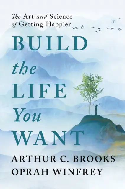 Zbuduj życie, jakiego pragniesz - Sztuka i nauka osiągania szczęścia - Build the Life You Want - The Art and Science of Getting Happier