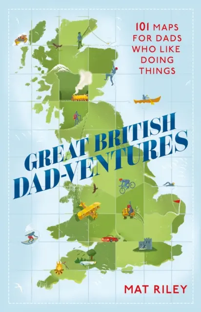 Great British Dad-Ventures: 101 map dla tatusiów, którzy lubią robić różne rzeczy - Great British Dad-Ventures: 101 Maps for Dads Who Like Doing Things