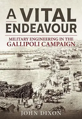 Vital Endeavour - Inżynieria wojskowa w kampanii Gallipoli - Vital Endeavour - Mlitary Engineering in the Gallipoli Campaign