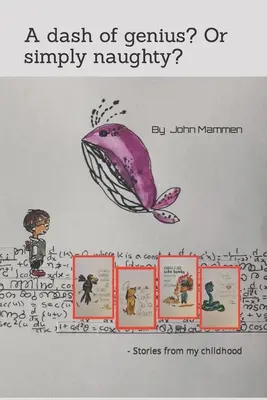 Szczypta geniuszu? Czy po prostu niegrzeczny?: - Historie z mojego dzieciństwa - A dash of genius? Or simply naughty?: - Stories from my childhood