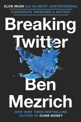 Breaking Twitter: Elon Musk i najbardziej kontrowersyjne przejęcie korporacyjne w historii - Breaking Twitter: Elon Musk and the Most Controversial Corporate Takeover in History