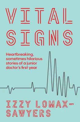 Vital Signs: Rozdzierające serce, czasem przezabawne historie z pierwszego roku młodego lekarza - Vital Signs: Heartbreaking, Sometimes Hilarious Stories of a Junior Doctor's First Year