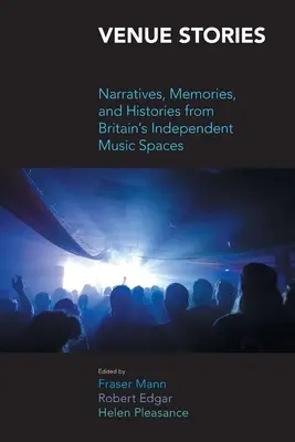 Venue Stories: Narracje, wspomnienia i historie z brytyjskich niezależnych przestrzeni muzycznych - Venue Stories: Narratives, Memories, and Histories from Britain's Independent Music Spaces