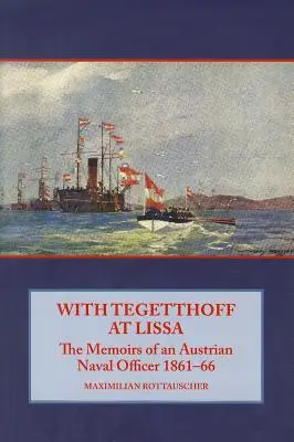 Z Tegetthoffem pod Lissą - Wspomnienia austriackiego oficera marynarki 1861-66 - With Tegetthoff at Lissa - The Memoirs of an Austrian Naval Officer 1861-66