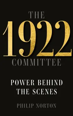 Komitet 1922: Władza za kulisami - The 1922 Committee: Power Behind the Scenes