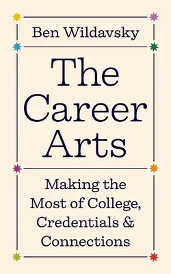 Sztuka kariery: jak najlepiej wykorzystać studia, kwalifikacje i znajomości - The Career Arts: Making the Most of College, Credentials, and Connections