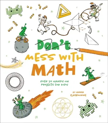 Zabawy z matematyką: Ponad 70 praktycznych projektów dla dzieci - Mess with Math: Over 70 Hands-On Projects for Kids