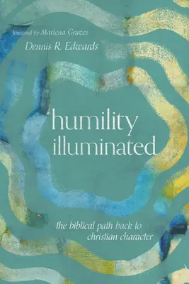 Pokora oświecona: Biblijna ścieżka powrotu do chrześcijańskiego charakteru - Humility Illuminated: The Biblical Path Back to Christian Character