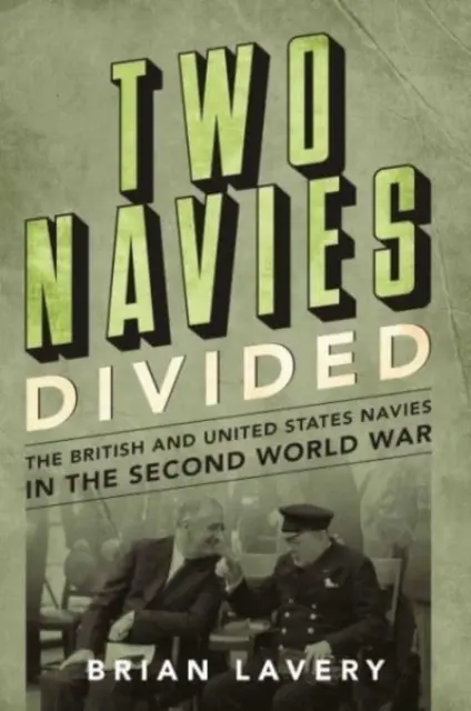 Dwie podzielone marynarki wojenne - marynarki wojenne Wielkiej Brytanii i Stanów Zjednoczonych podczas II wojny światowej - Two Navies Divided - The British and United States Navies in the Second World War