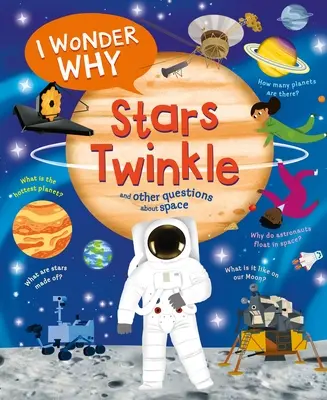 Ciekawe dlaczego gwiazdy migoczą: i inne pytania na temat kosmosu - I Wonder Why Stars Twinkle: And Other Questions about Space