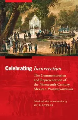 Świętowanie powstania: Upamiętnienie i reprezentacja dziewiętnastowiecznego meksykańskiego Pronunciamiento - Celebrating Insurrection: The Commemoration and Representation of the Nineteenth-Century Mexican Pronunciamiento