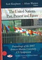 Organizacja Narodów Zjednoczonych - przeszłość, teraźniejszość i przyszłość - materiały z sympozjum ONZ na Uniwersytecie Francis Marion w 2007 r. - United Nations -- Past, Present & Future - Proceedings of the 2007 Francis Marion University UN Symposium