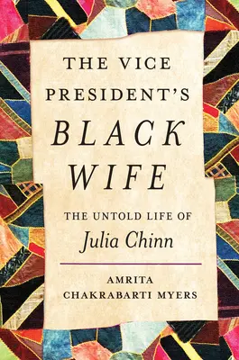 Czarna żona wiceprezydenta: nieopowiedziane życie Julii Chinn - The Vice President's Black Wife: The Untold Life of Julia Chinn