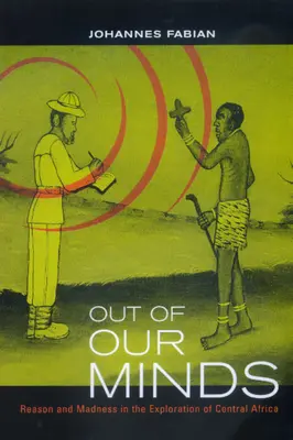 Poza naszymi umysłami: Rozsądek i szaleństwo w eksploracji Afryki Środkowej - Out of Our Minds: Reason and Madness in the Exploration of Central Africa
