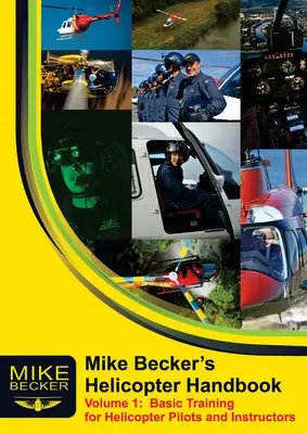 Mike Becker's Helicopter Handbook. Tom 1: Podstawowe szkolenie dla pilotów i instruktorów śmigłowców - Mike Becker's Helicopter Handbook. Volume 1: Basic Training for Helicopter Pilots and Instructors