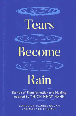 Łzy stają się deszczem: historie transformacji i uzdrowienia inspirowane przez Thich Nhat Hanha - Tears Become Rain: Stories of Transformation and Healing Inspired by Thich Nhat Hanh