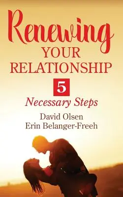 Odnowienie związku: 5 niezbędnych kroków - Renewing Your Relationship: 5 Necessary Steps