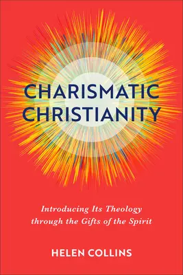 Charyzmatyczne chrześcijaństwo: Wprowadzenie do teologii poprzez dary Ducha Świętego - Charismatic Christianity: Introducing Its Theology Through the Gifts of the Spirit