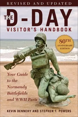 The D-Day Visitor's Handbook, 80th Anniversary Edition: Twój przewodnik po polach bitewnych Normandii i Paryżu II wojny światowej, poprawiony i zaktualizowany - The D-Day Visitor's Handbook, 80th Anniversary Edition: Your Guide to the Normandy Battlefields and WWII Paris, Revised and Updated