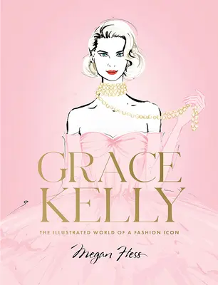 Grace Kelly: Ilustrowany świat ikony mody - Grace Kelly: The Illustrated World of a Fashion Icon