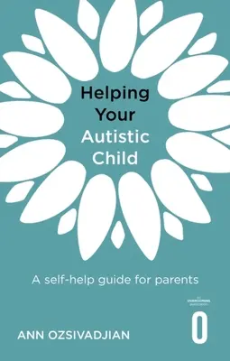 Pomaganie dziecku z autyzmem: Poradnik dla rodziców - Helping Your Autistic Child: A Self-Help Guide for Parents