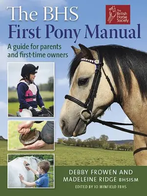 The BHS First Pony Manual: Przewodnik dla rodziców i początkujących właścicieli - The BHS First Pony Manual: A Guide for Parents and First-Time Owners